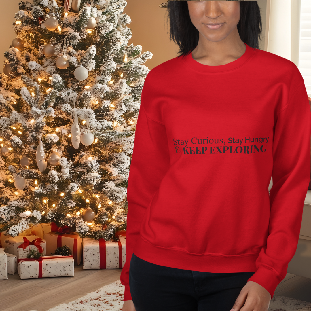 Stay Curious. Stay Hungry. Keep Exploring. Sweatshirt
