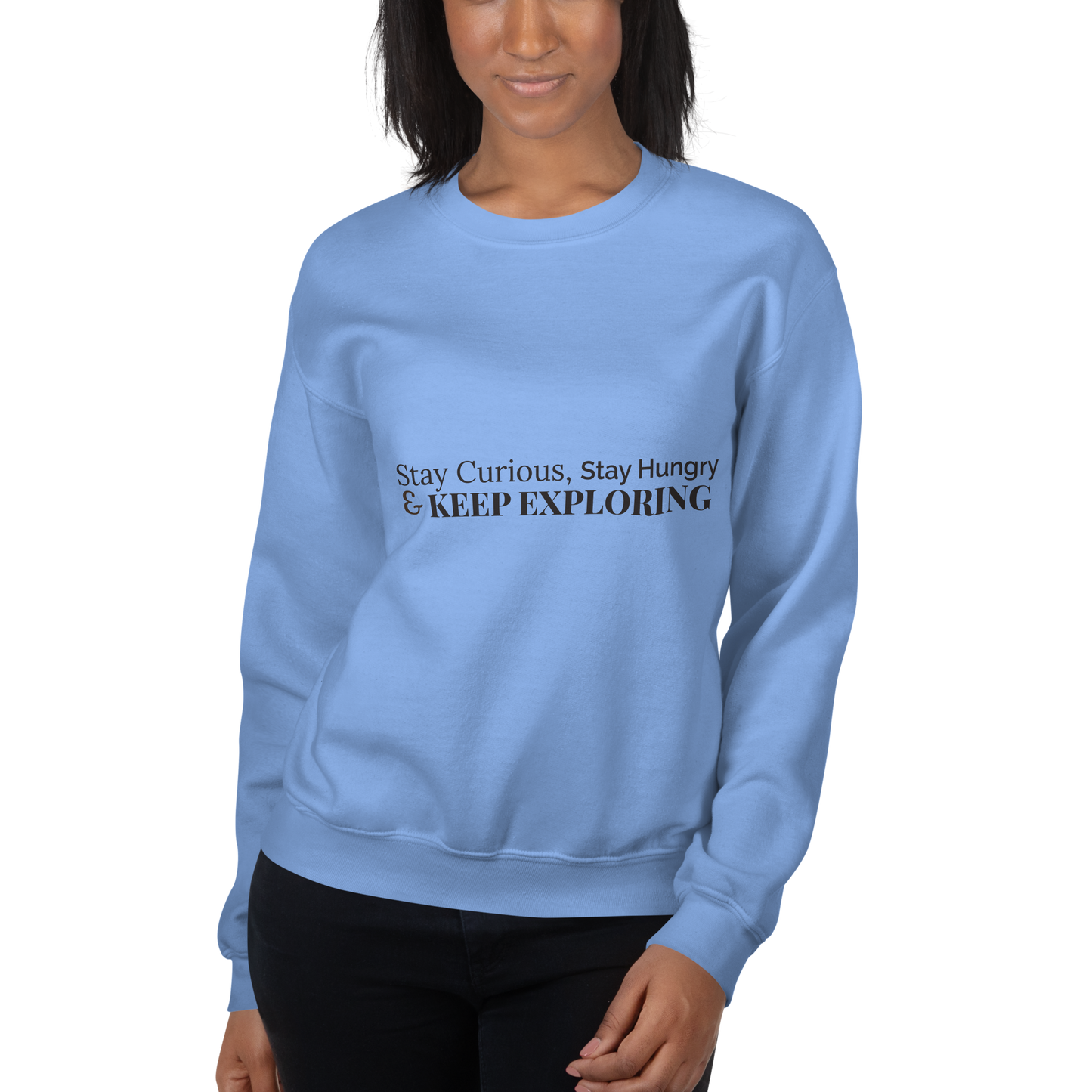 Stay Curious. Stay Hungry. Keep Exploring. Sweatshirt
