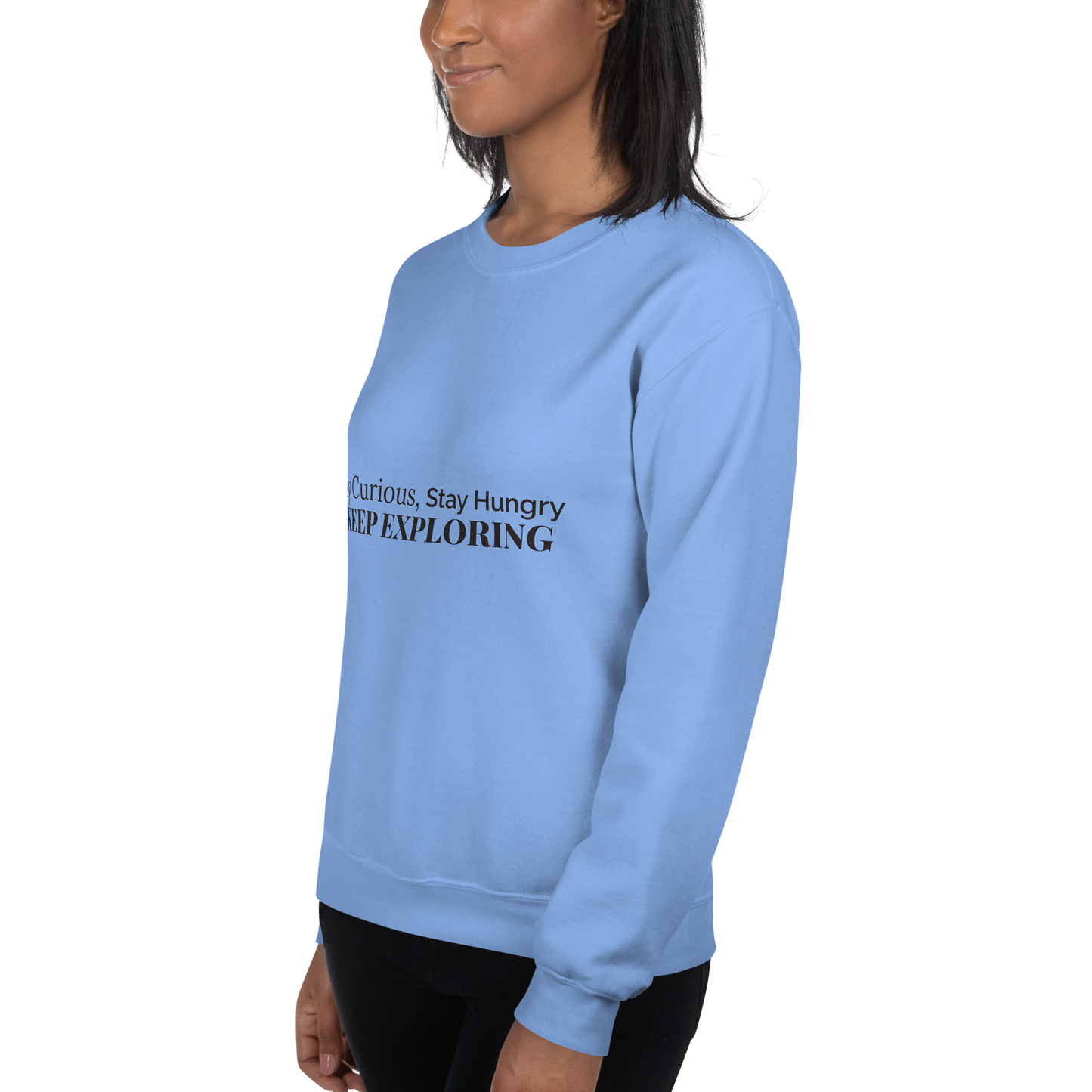 Stay Curious. Stay Hungry. Keep Exploring. Sweatshirt