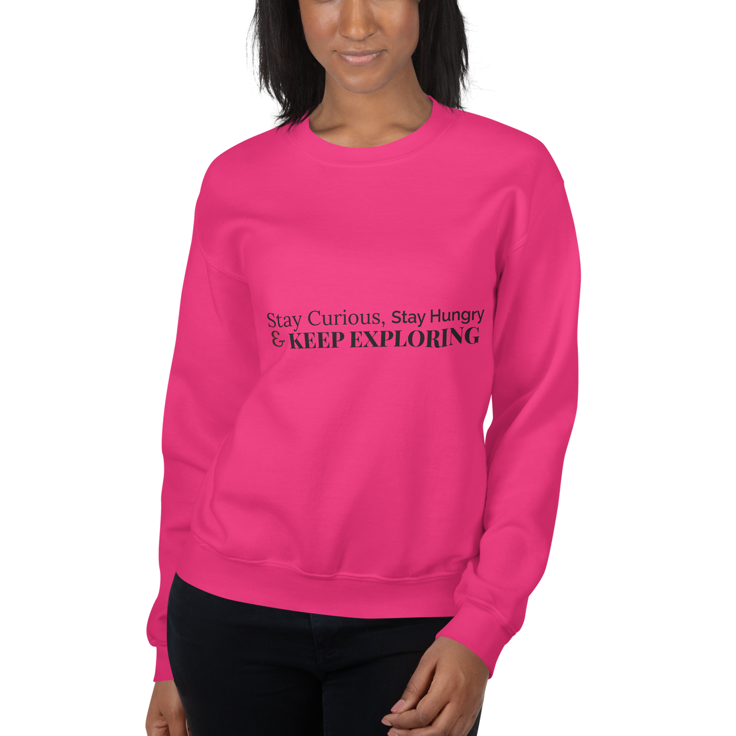 Stay Curious. Stay Hungry. Keep Exploring. Sweatshirt
