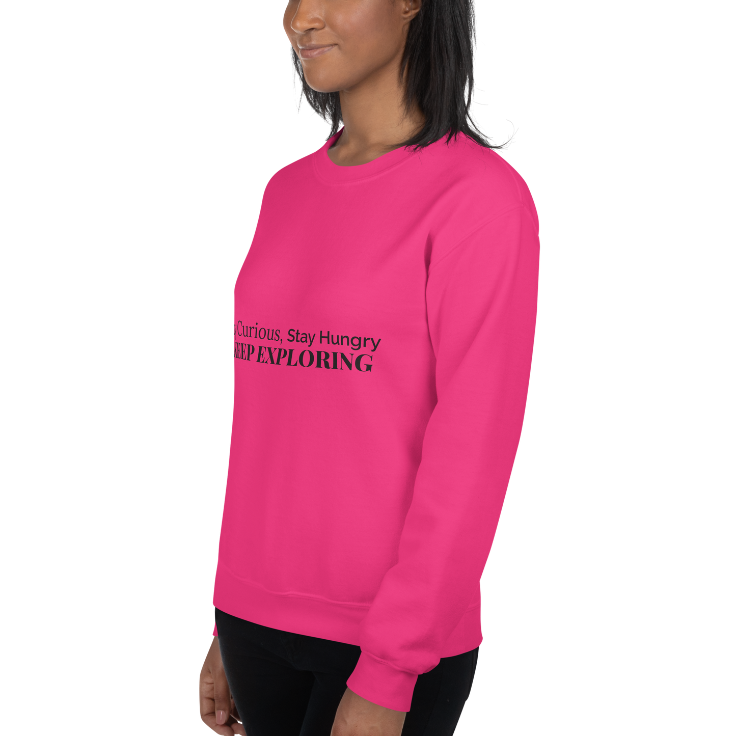Stay Curious. Stay Hungry. Keep Exploring. Sweatshirt