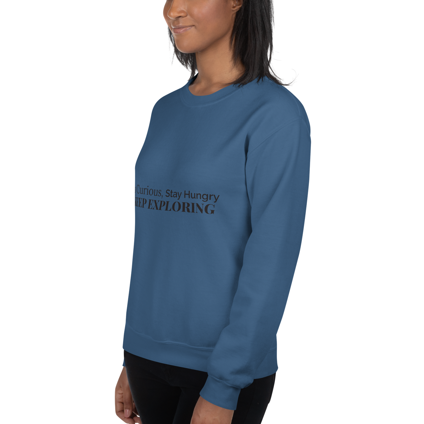 Stay Curious. Stay Hungry. Keep Exploring. Sweatshirt