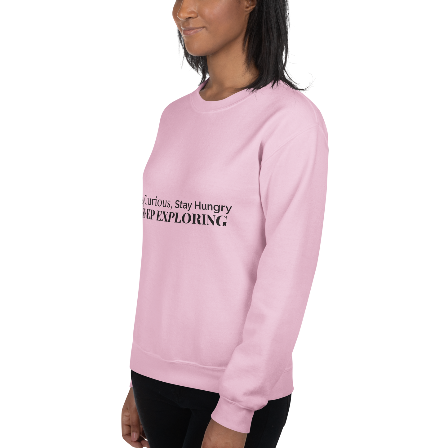 Stay Curious. Stay Hungry. Keep Exploring. Sweatshirt