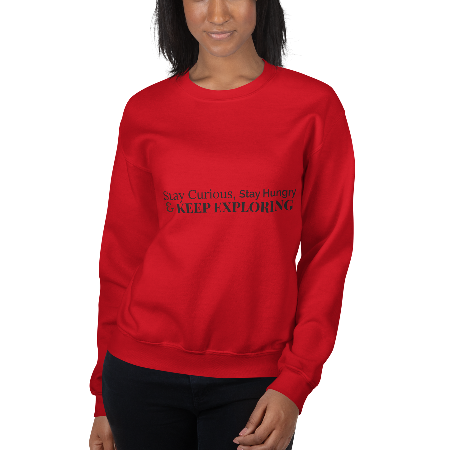 Stay Curious. Stay Hungry. Keep Exploring. Sweatshirt