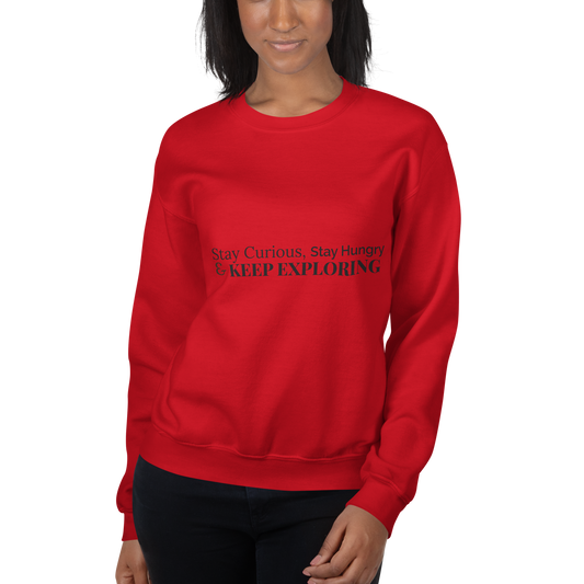 Stay Curious. Stay Hungry. Keep Exploring. Sweatshirt