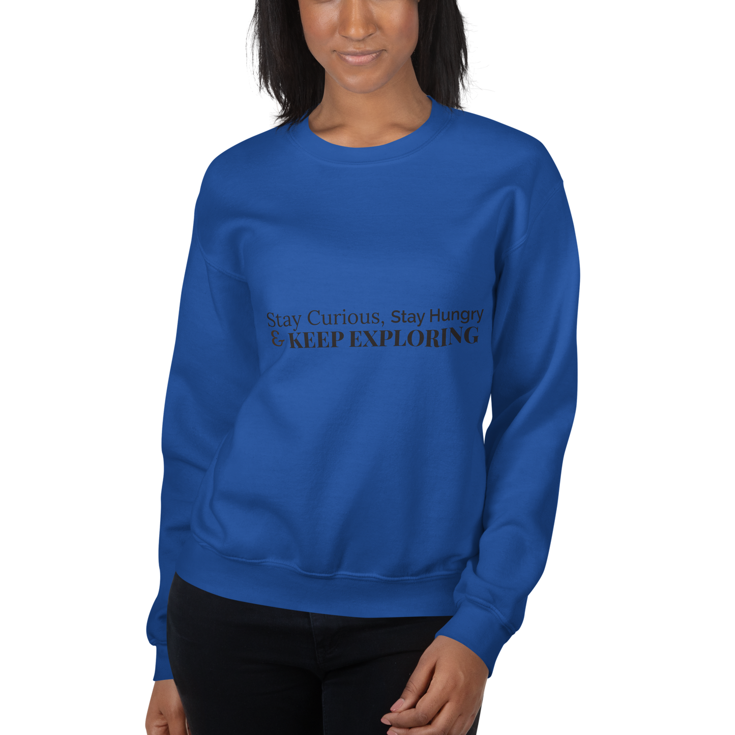 Stay Curious. Stay Hungry. Keep Exploring. Sweatshirt