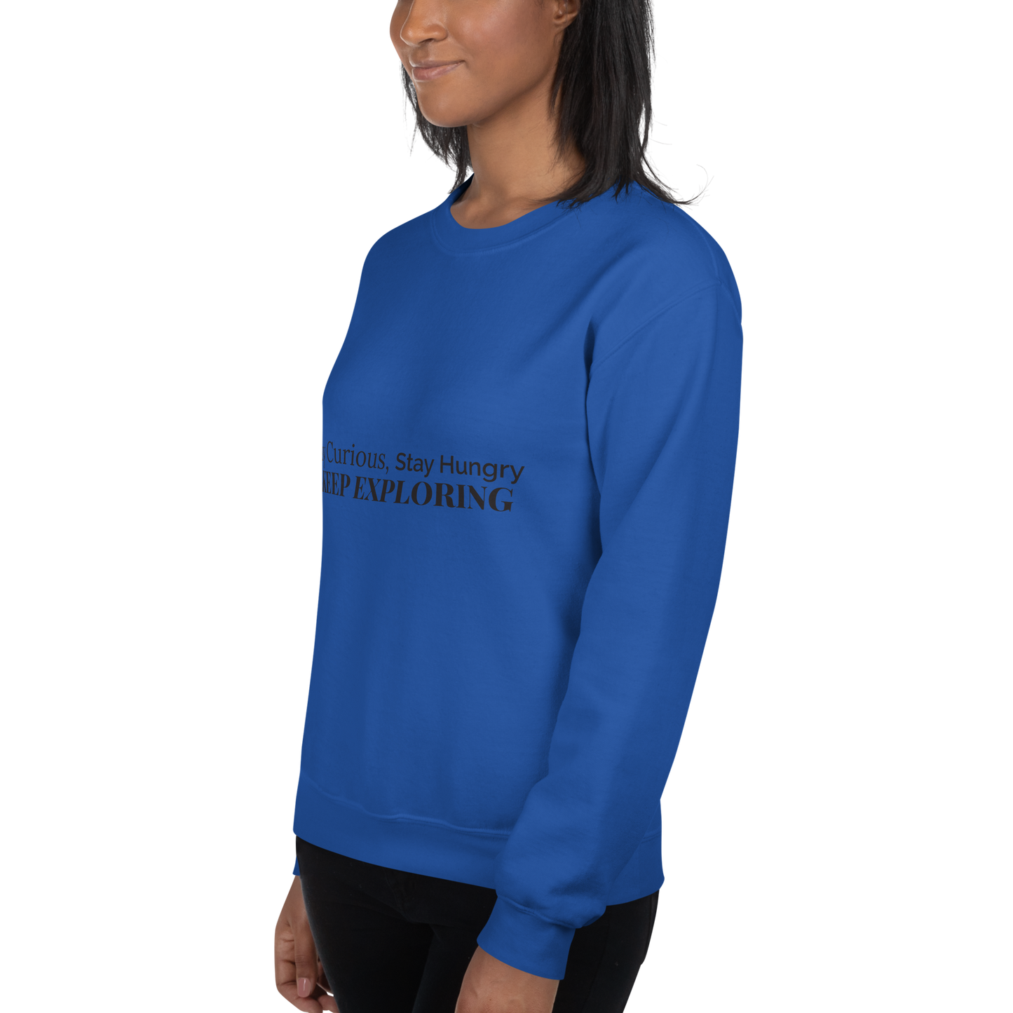 Stay Curious. Stay Hungry. Keep Exploring. Sweatshirt
