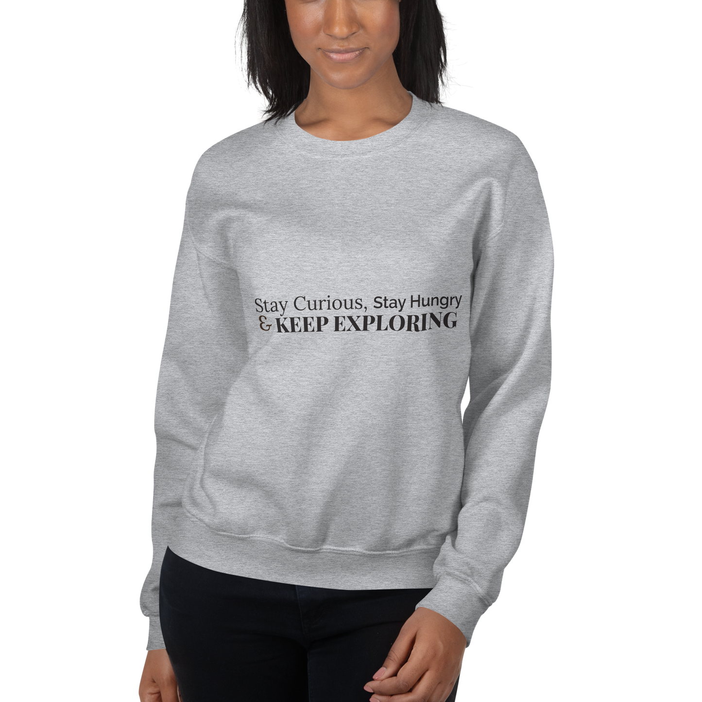 Stay Curious. Stay Hungry. Keep Exploring. Sweatshirt
