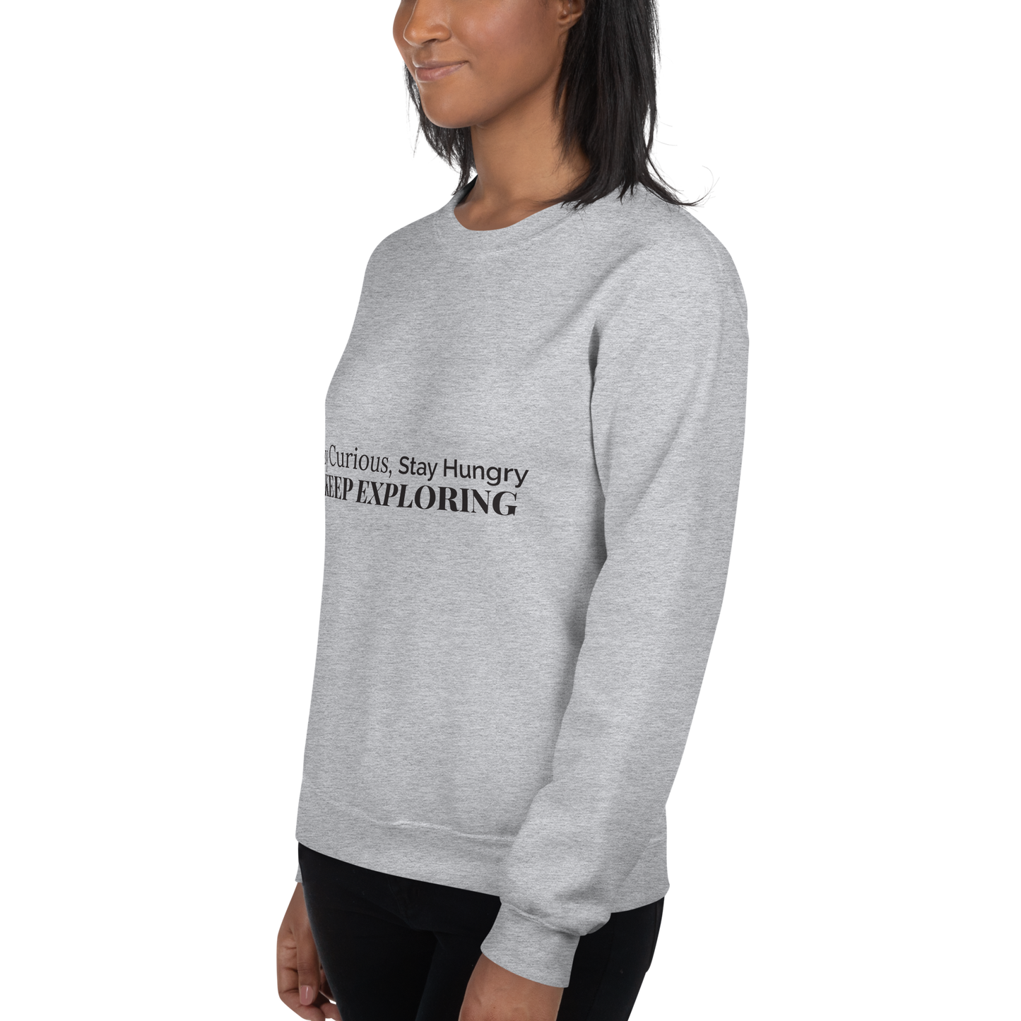 Stay Curious. Stay Hungry. Keep Exploring. Sweatshirt