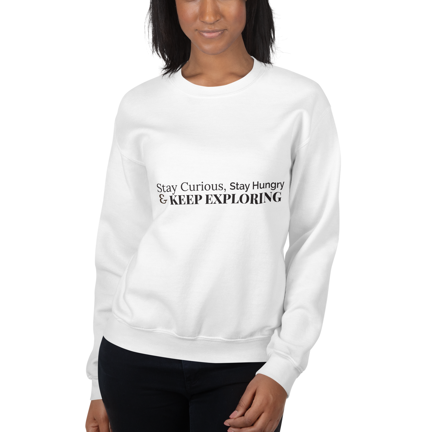 Stay Curious. Stay Hungry. Keep Exploring. Sweatshirt