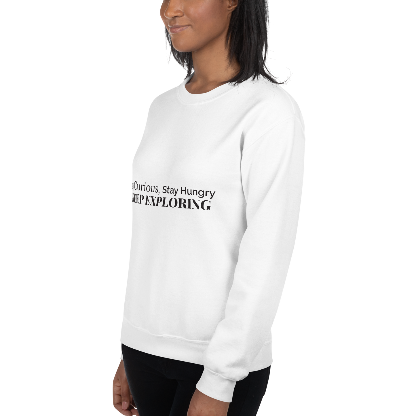 Stay Curious. Stay Hungry. Keep Exploring. Sweatshirt